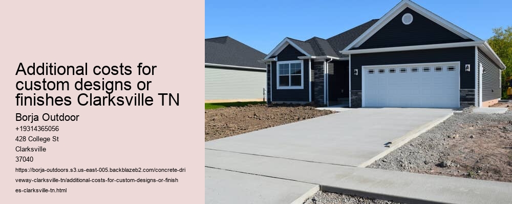 Additional costs for custom designs or finishes Clarksville TN